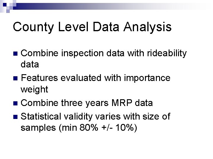 County Level Data Analysis Combine inspection data with rideability data n Features evaluated with