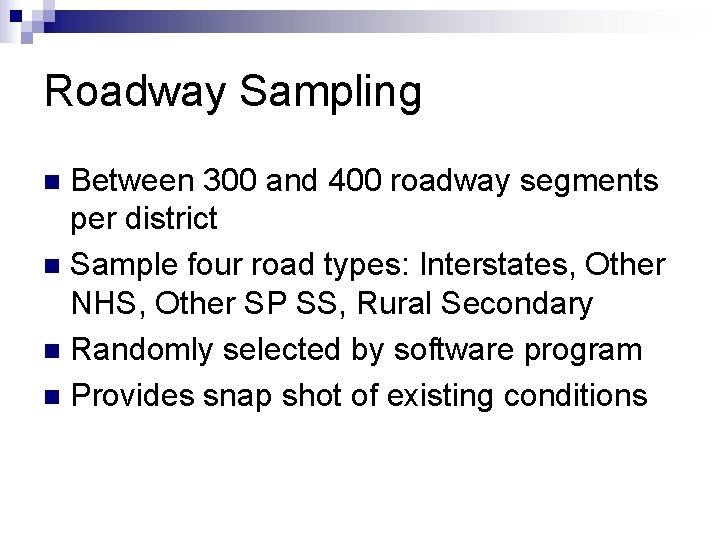 Roadway Sampling Between 300 and 400 roadway segments per district n Sample four road