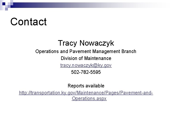 Contact Tracy Nowaczyk Operations and Pavement Management Branch Division of Maintenance tracy. nowaczyk@ky. gov