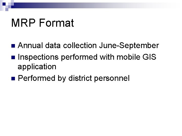 MRP Format Annual data collection June-September n Inspections performed with mobile GIS application n