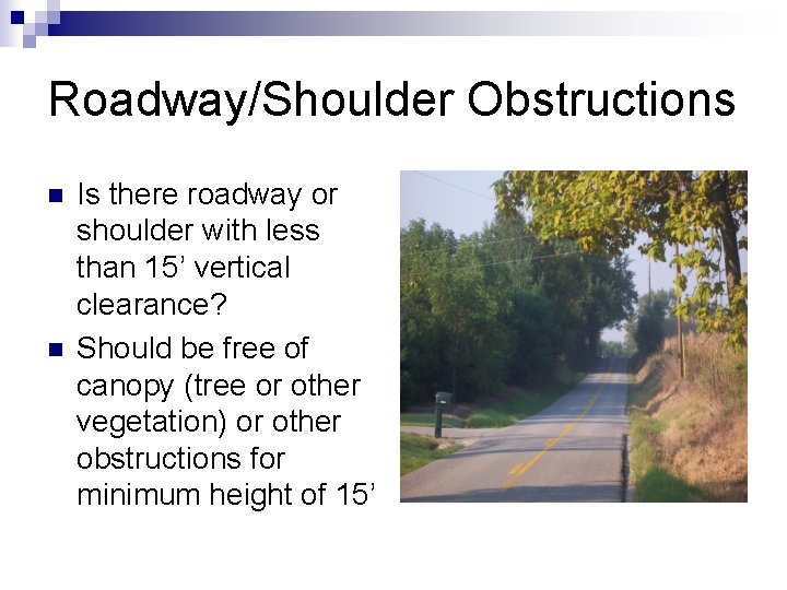 Roadway/Shoulder Obstructions n n Is there roadway or shoulder with less than 15’ vertical