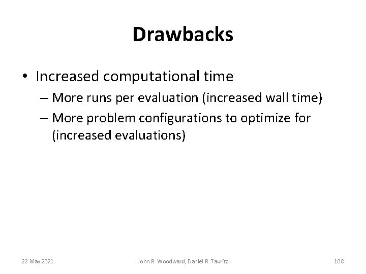 Drawbacks • Increased computational time – More runs per evaluation (increased wall time) – Drawbacks • Increased computational time – More runs per evaluation (increased wall time) –