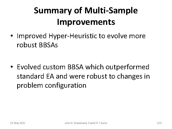 Summary of Multi-Sample Improvements • Improved Hyper-Heuristic to evolve more robust BBSAs • Evolved Summary of Multi-Sample Improvements • Improved Hyper-Heuristic to evolve more robust BBSAs • Evolved