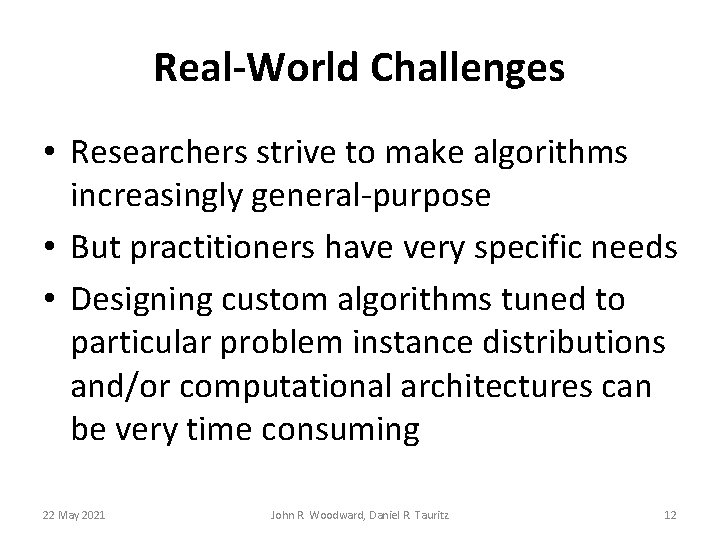 Real-World Challenges • Researchers strive to make algorithms increasingly general-purpose • But practitioners have Real-World Challenges • Researchers strive to make algorithms increasingly general-purpose • But practitioners have