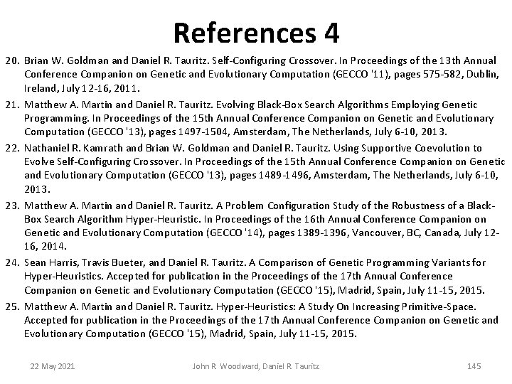 References 4 20. Brian W. Goldman and Daniel R. Tauritz. Self-Configuring Crossover. In Proceedings References 4 20. Brian W. Goldman and Daniel R. Tauritz. Self-Configuring Crossover. In Proceedings