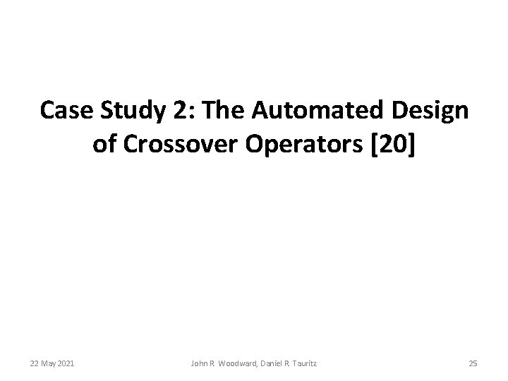 Case Study 2: The Automated Design of Crossover Operators [20] 22 May 2021 John