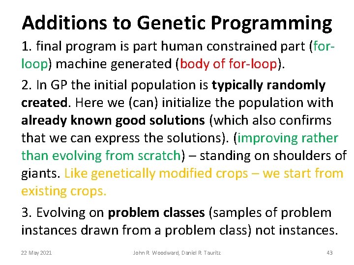 Additions to Genetic Programming 1. final program is part human constrained part (forloop) machine Additions to Genetic Programming 1. final program is part human constrained part (forloop) machine