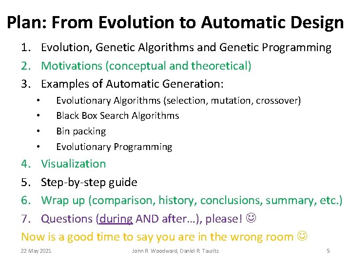 Plan: From Evolution to Automatic Design 1. Evolution, Genetic Algorithms and Genetic Programming 2. Plan: From Evolution to Automatic Design 1. Evolution, Genetic Algorithms and Genetic Programming 2.