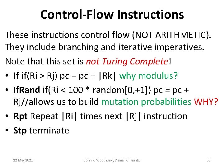 Control-Flow Instructions These instructions control flow (NOT ARITHMETIC). They include branching and iterative imperatives. Control-Flow Instructions These instructions control flow (NOT ARITHMETIC). They include branching and iterative imperatives.