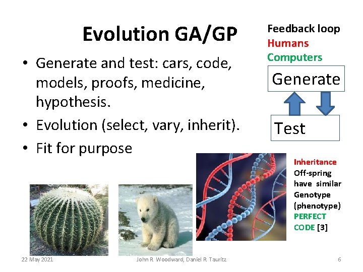 Evolution GA/GP • Generate and test: cars, code, models, proofs, medicine, hypothesis. • Evolution Evolution GA/GP • Generate and test: cars, code, models, proofs, medicine, hypothesis. • Evolution