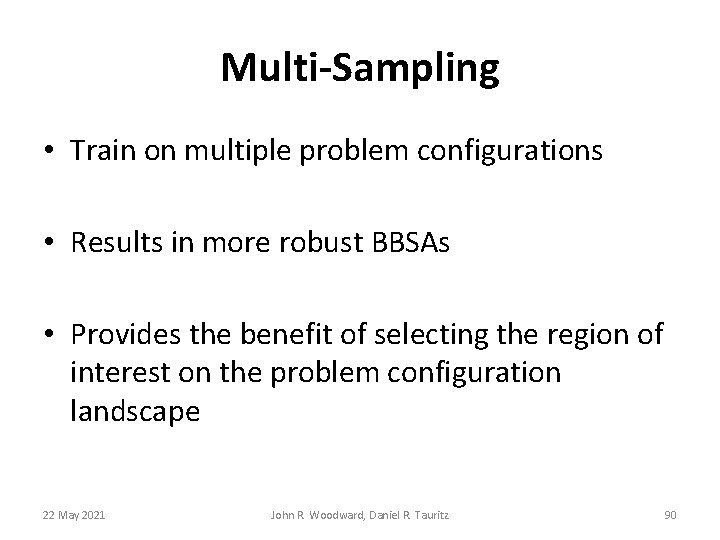 Multi-Sampling • Train on multiple problem configurations • Results in more robust BBSAs • Multi-Sampling • Train on multiple problem configurations • Results in more robust BBSAs •