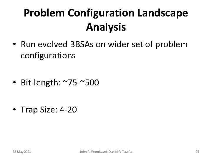 Problem Configuration Landscape Analysis • Run evolved BBSAs on wider set of problem configurations Problem Configuration Landscape Analysis • Run evolved BBSAs on wider set of problem configurations