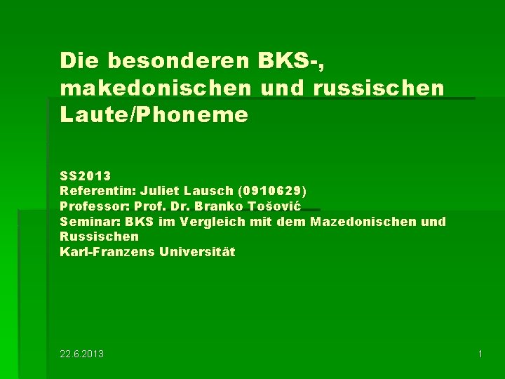 Die besonderen BKS-, makedonischen und russischen Laute/Phoneme SS 2013 Referentin: Juliet Lausch (0910629) Professor: