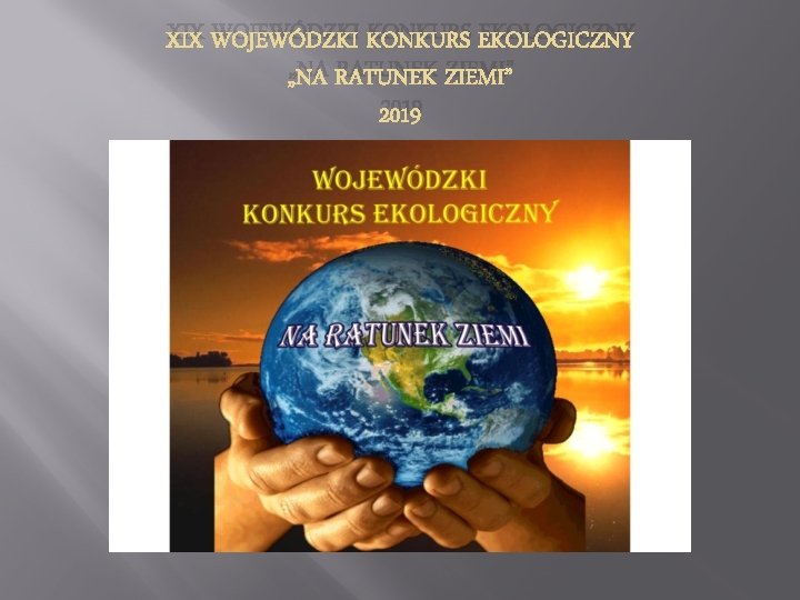 XIX WOJEWÓDZKI KONKURS EKOLOGICZNY „NA RATUNEK ZIEMI” 2019 