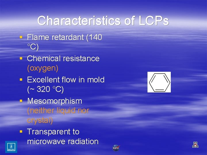 Characteristics of LCPs § Flame retardant (140 °C) § Chemical resistance (oxygen) § Excellent