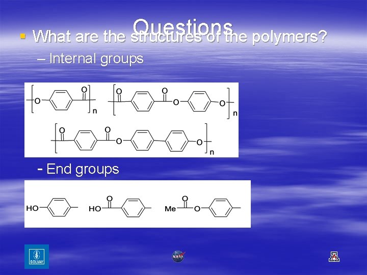 Questions § What are the structures of the polymers? – Internal groups - End