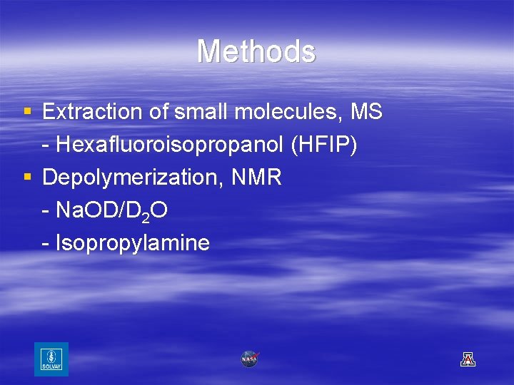 Methods § Extraction of small molecules, MS - Hexafluoroisopropanol (HFIP) § Depolymerization, NMR -