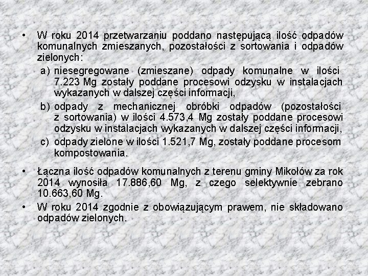  • W roku 2014 przetwarzaniu poddano następującą ilość odpadów komunalnych zmieszanych, pozostałości z