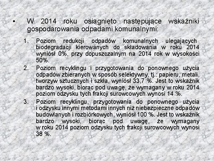  • W 2014 roku osiągnięto następujące wskaźniki gospodarowania odpadami komunalnymi: 1. 2. 3.