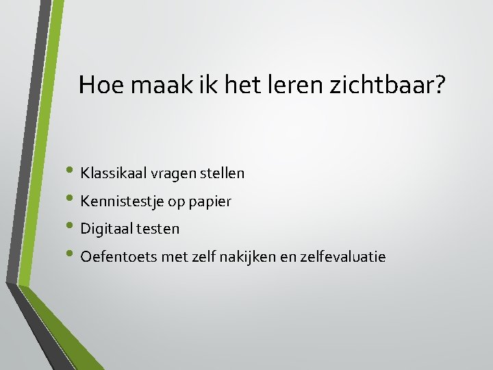 Hoe maak ik het leren zichtbaar? • Klassikaal vragen stellen • Kennistestje op papier