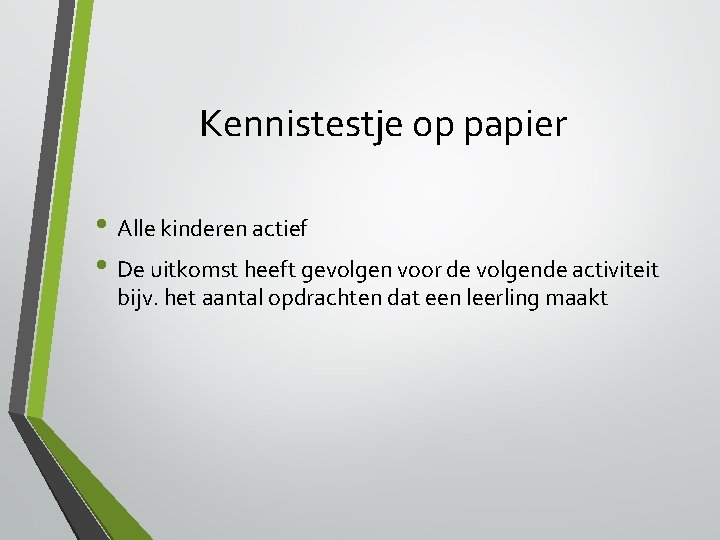 Kennistestje op papier • Alle kinderen actief • De uitkomst heeft gevolgen voor de