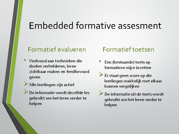 Embedded formative assesment Formatief evalueren • Veelvoud aan technieken die doelen verhelderen, leren zichtbaar