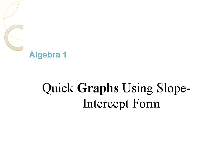 Algebra 1 Quick Graphs Using Slope. Intercept Form 