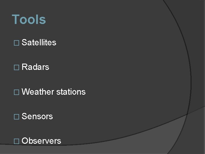 Tools � Satellites � Radars � Weather stations � Sensors � Observers 