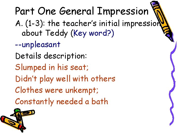 Part One General Impression A. (1 -3): the teacher’s initial impression about Teddy (Key