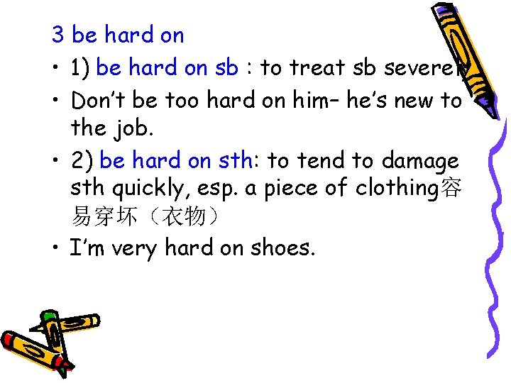 3 be hard on • 1) be hard on sb : to treat sb