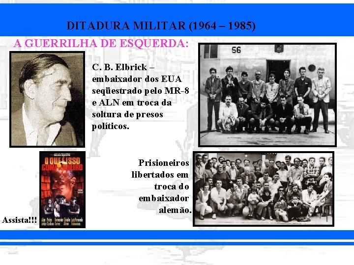 DITADURA MILITAR (1964 – 1985) A GUERRILHA DE ESQUERDA: C. B. Elbrick – embaixador