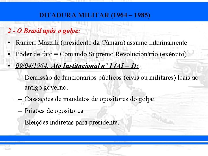 DITADURA MILITAR (1964 – 1985) 2 - O Brasil após o golpe: • Ranieri