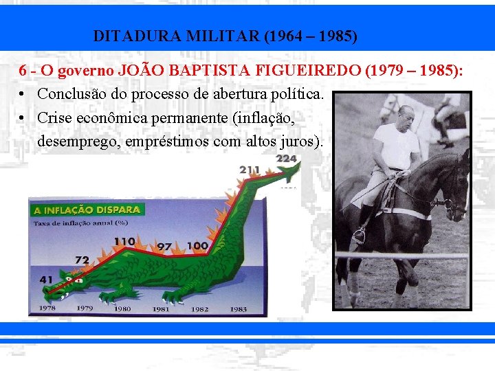 DITADURA MILITAR (1964 – 1985) 6 - O governo JOÃO BAPTISTA FIGUEIREDO (1979 –