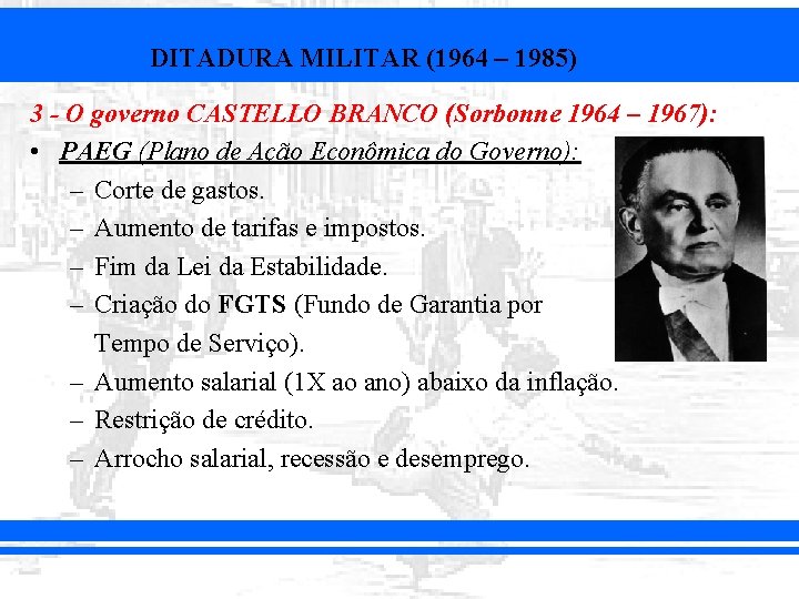 DITADURA MILITAR (1964 – 1985) 3 - O governo CASTELLO BRANCO (Sorbonne 1964 –
