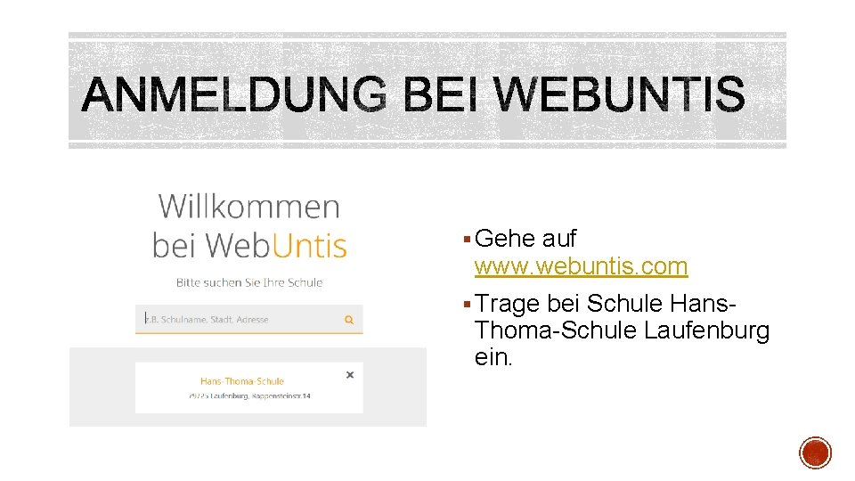 § Gehe auf www. webuntis. com § Trage bei Schule Hans- Thoma-Schule Laufenburg ein.