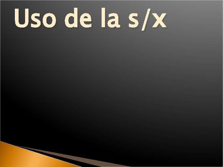 Uso de la s/x 