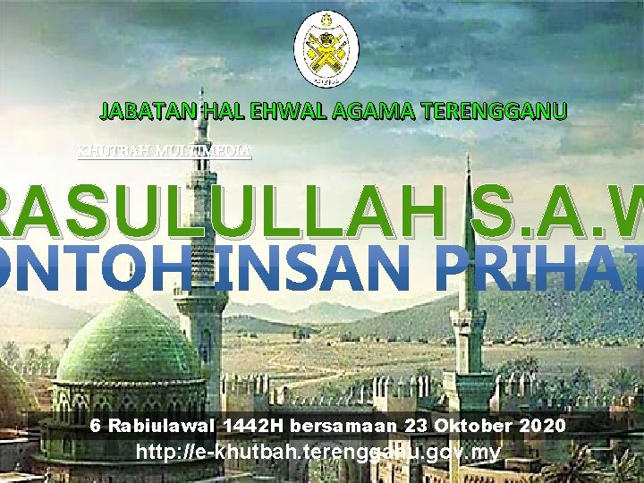 JABATAN HAL EHWAL AGAMA TERENGGANU KHUTBAH MULTIMEDIA RASULULLAH S. A. W 6 Rabiulawal 1442