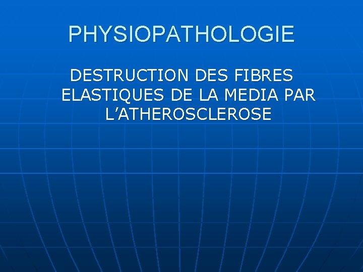 PHYSIOPATHOLOGIE DESTRUCTION DES FIBRES ELASTIQUES DE LA MEDIA PAR L’ATHEROSCLEROSE 