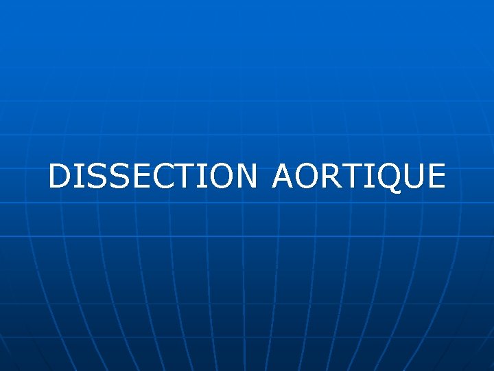 DISSECTION AORTIQUE 