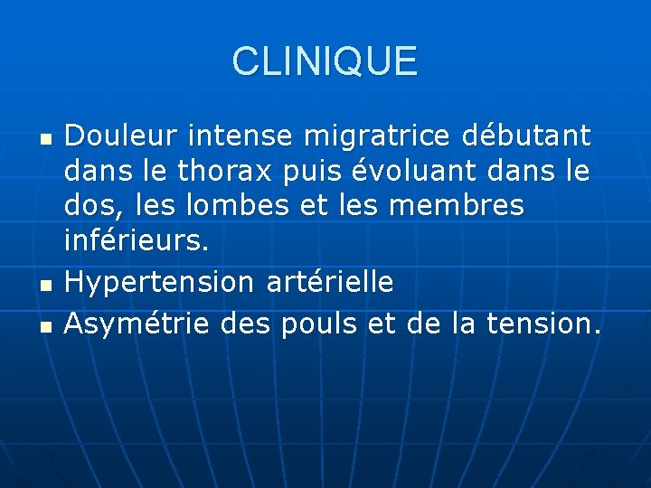 CLINIQUE n n n Douleur intense migratrice débutant dans le thorax puis évoluant dans