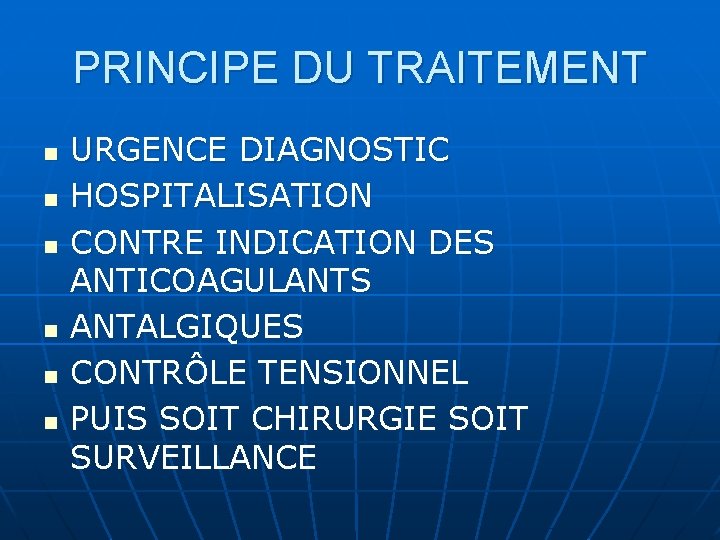 PRINCIPE DU TRAITEMENT n n n URGENCE DIAGNOSTIC HOSPITALISATION CONTRE INDICATION DES ANTICOAGULANTS ANTALGIQUES