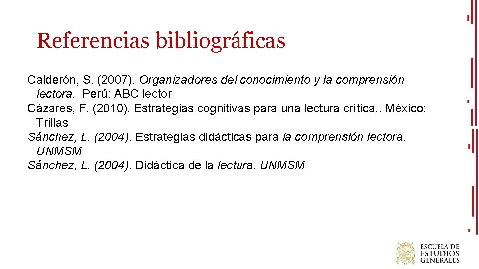 Referencias bibliográficas Calderón, S. (2007). Organizadores del conocimiento y la comprensión lectora. Perú: ABC