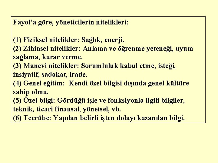 Fayol’a göre, yöneticilerin nitelikleri: (1) Fiziksel nitelikler: Sağlık, enerji. (2) Zihinsel nitelikler: Anlama ve