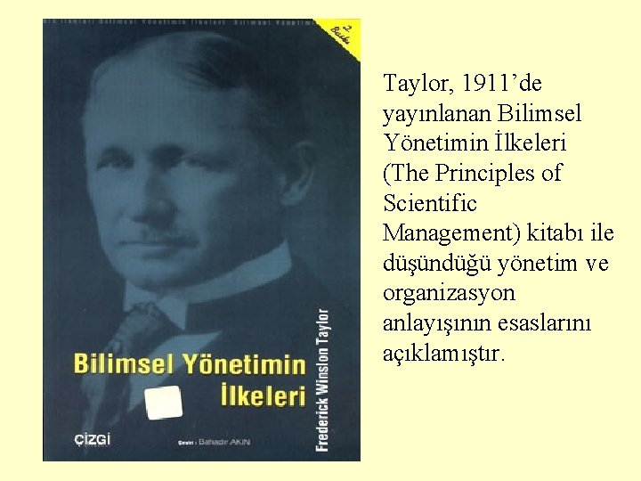 Taylor, 1911’de yayınlanan Bilimsel Yönetimin İlkeleri (The Principles of Scientific Management) kitabı ile düşündüğü