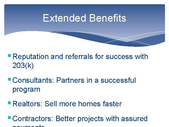 Extended Benefits § Reputation and referrals for success with 203(k) § Consultants: Partners in