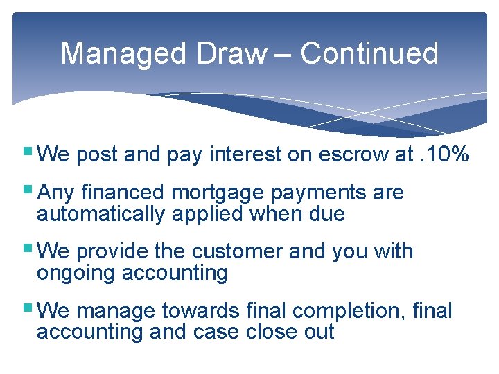 Managed Draw – Continued § We post and pay interest on escrow at. 10%