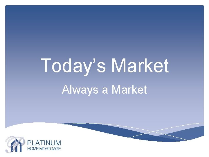 Today’s Market Always a Market 