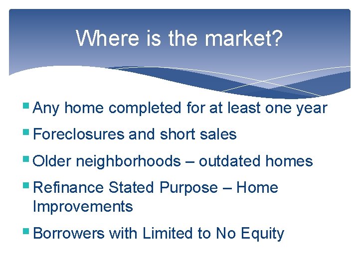 Where is the market? § Any home completed for at least one year §