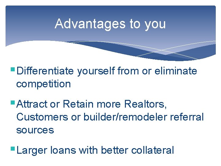 Advantages to you §Differentiate yourself from or eliminate competition §Attract or Retain more Realtors,