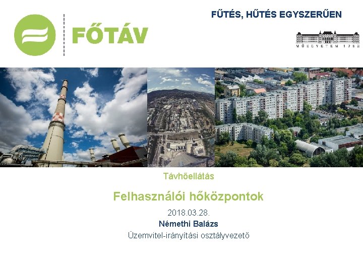 1116 Budapest, Kalotaszeg u. 31. FŰTÉS, Cím: HŰTÉS EGYSZERŰEN Telefon: +36 1 7000 Web: